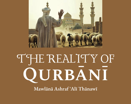 The Reality of Qurbānī (Adapted from the writings of Ḥaḍrat Mawlānā Ashraf ʿAlī Thānawī)