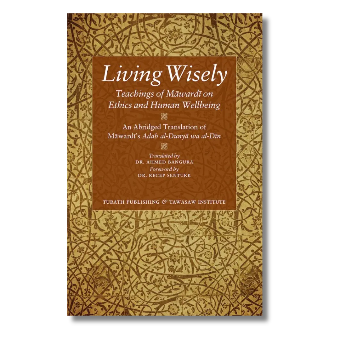 Living Wisely - Teachings of Mawardi on Ethics and Human Wellbeing