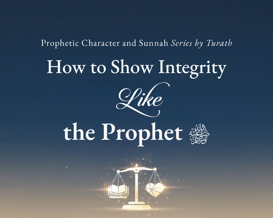 How to Show Integrity Like the Prophet ﷺ