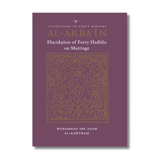 Al-Arbain - Elucidation of Forty Hadiths on Marriage