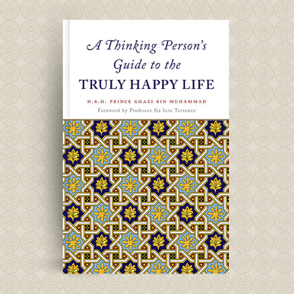 A Thinking Person's Guide to the Truly Happy Life