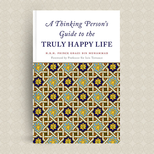 A Thinking Person's Guide to the Truly Happy Life