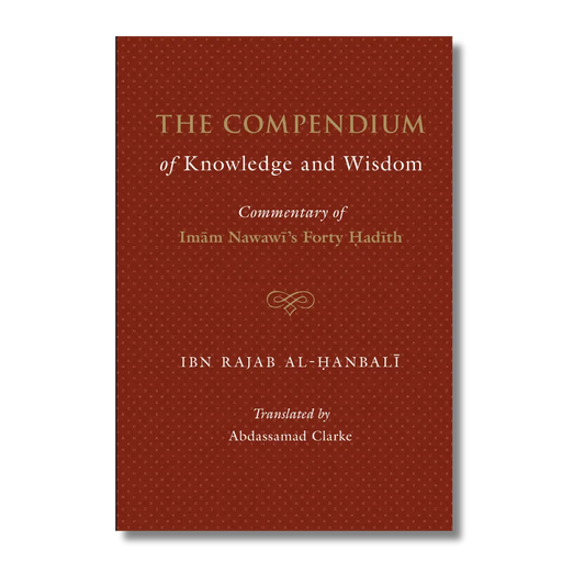 The Compendium of Knowledge and Wisdom - A commentary on Imam An-Nawwawi 40 Hadith