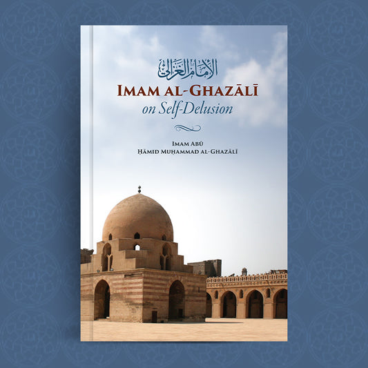 Imam Al-Ghazali on Self-Delusion