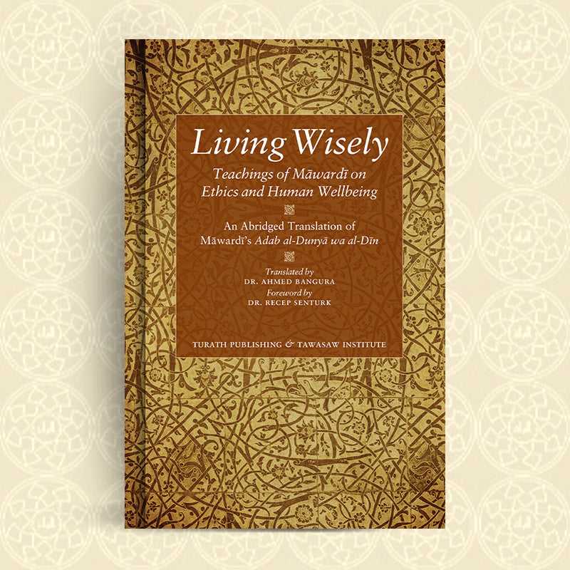 Living Wisely - Teachings of Mawardi on Ethics and Human Wellbeing
