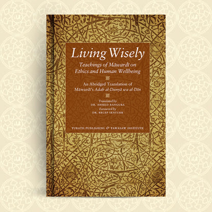 Living Wisely - Teachings of Mawardi on Ethics and Human Wellbeing