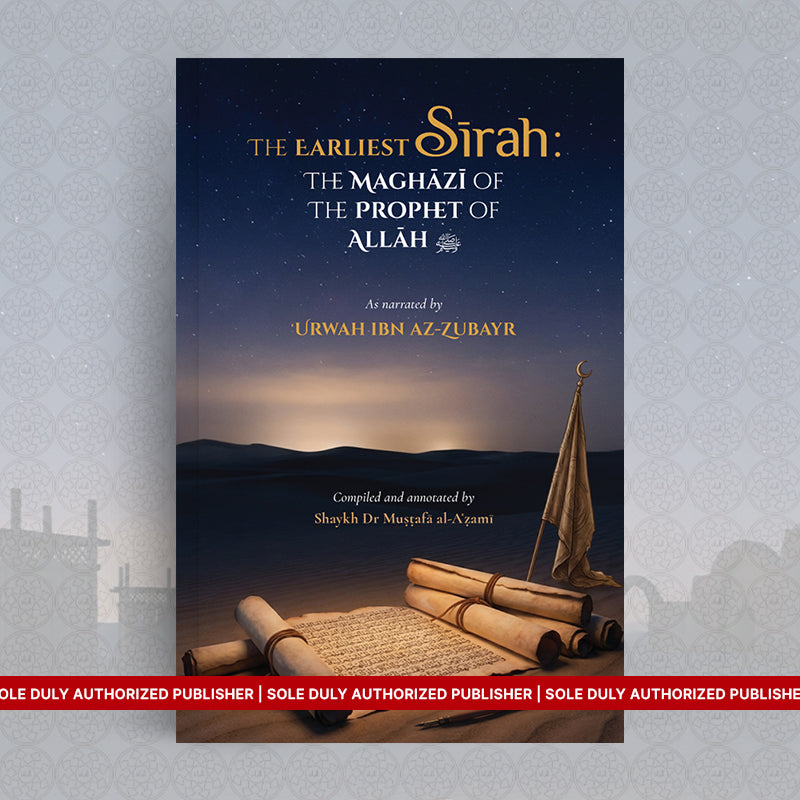The Earliest Sīrah: The Maghāzī of the Prophet of Allah ﷺ