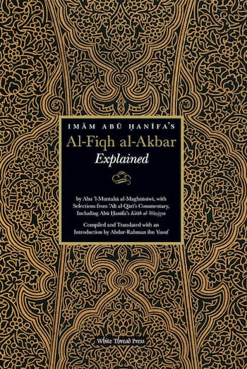 Imam Abu Hanifa's Al-Fiqh al-Akbar Explained